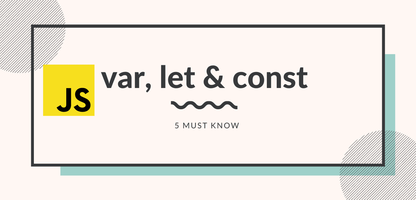 5 must know about var, let and const in JS