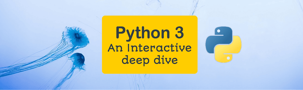 Python 3: An interactive deep dive