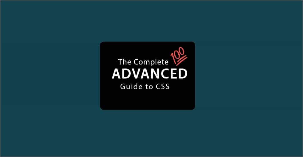 The Complete Advanced Guide to CSS